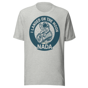 “I Landed On The Moon – NADA” Tee 🚀 - Unisex t-shirt